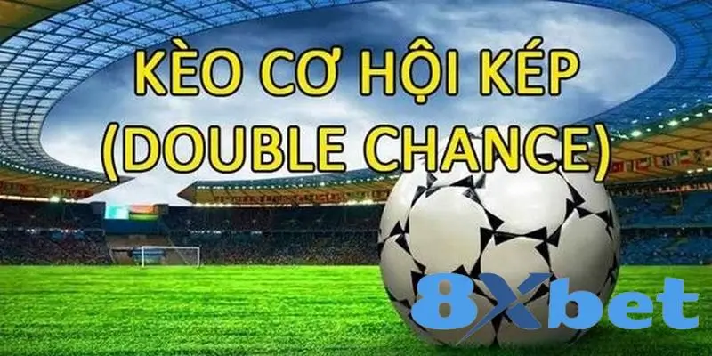 Hướng Dẫn Chơi Kèo Cơ Hội Kép trên 8xBet"